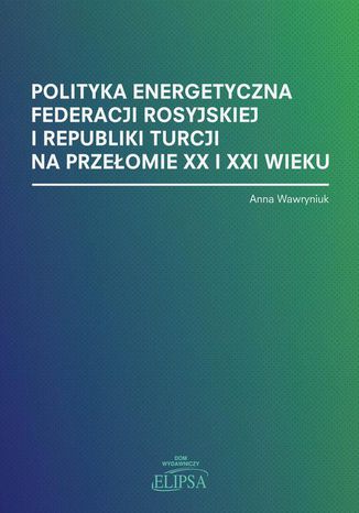 Polityka energetyczna Federacji Rosyjskiej i Republiki Turcji na przeomie XX i XXI wieku Anna Wawryniuk - okadka audiobooks CD