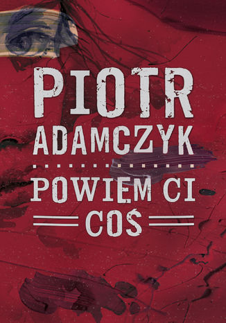 Powiem ci co Piotr Adamczyk - okadka audiobooka MP3