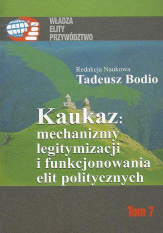 Kaukaz mechanizmy legitymizacji i funkcjonowania elit politycznych Tadeusz Bodio - okadka ebooka