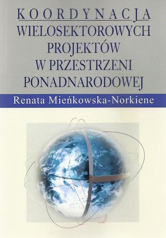 Koordynacja wielosektorowych projektw w przestrzeni ponadnarodowej Renata Miekowska-Norkiene - okadka ebooka