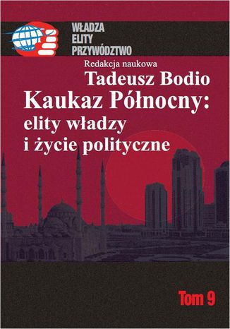 Kaukaz Pnocny: elity wadzy i ycie polityczne Tom 9 Tadeusz Bodio - okadka ebooka