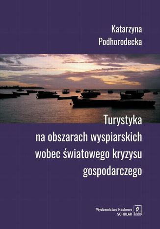 Turystyka na obszarach wyspiarskich wobec wiatowego kryzysu gospodarczego Katarzyna Podhorodecka - okadka ebooka