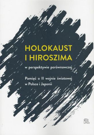 Holokaust i Hiroszima Pod Redakcj Jacka Leociaka I Ariko Kato - okadka ebooka