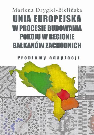 Unia Europejska w procesie budowania pokoju w regionie Bakanw Zachodnich Marlena Drygiel-Bieliska - okadka ebooka