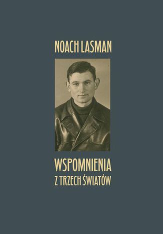 Wspomnienia z trzech wiatw Noach Lasman - okadka ebooka