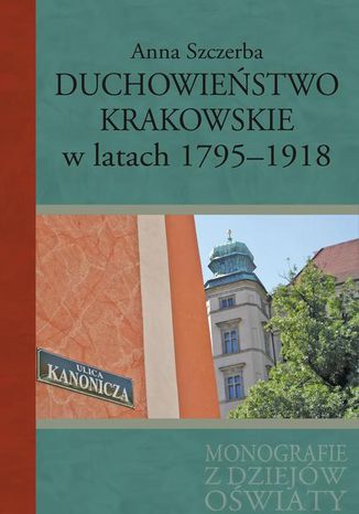 Duchowiestwo krakowskie w latach 1795-1918 Anna Szczerba - okadka audiobooka MP3