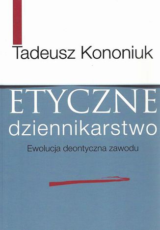 Etyczne dziennikarstwo Tadeusz Kononiuk - okadka ebooka
