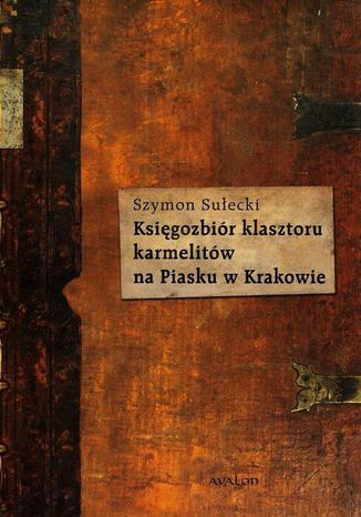 Ksigozbir klasztoru karmelitw na Piasku w Krakowie Szymon Suecki - okadka ebooka