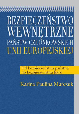 Bezpieczestwo wewntrzne pastw czonkowskich Unii Europejskiej Paulina Karina Marczuk - okadka ebooka