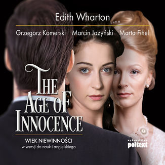 The Age of Innocence. Wiek niewinności w wersji do nauki angielskiego Edith Wharton, Marta Fihel, Marcin Jażyński, Grzegorz Komerski - okładka audiobooka MP3