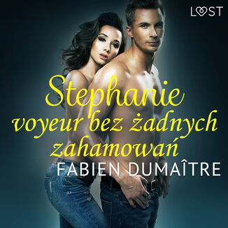 LUST. Stephanie, voyeur bez adnych zahamowa - opowiadanie erotyczne Fabien Dumatre - okadka audiobooka MP3