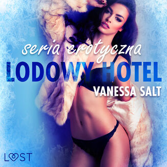 Ice Hotel. Lodowy Hotel - seria erotyczna Vanessa Salt - okadka audiobooka MP3