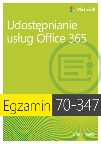 Egzamin 70-347 Udostępnianie usług Office 365 Orin Thomas - okładka książki