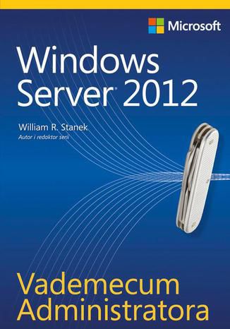 Vademecum Administratora Windows Server 2012 William R. Stanek - okładka książki