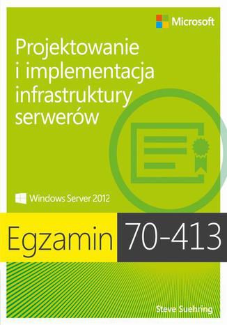 Okładka książki Egzamin 70-413 Projektowanie i implementacja infrastruktury serwerów