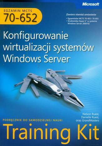 MCTS Egzamin 70-652 Konfigurowanie wirtualizacji systemów Windows Server Danielle Ruest, Grandmasters, Nelson Ruest - okładka książki
