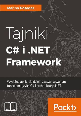 Tajniki C# i .NET Framework. Wydajne aplikacje dzięki zaawansowanym funkcjom języka C# i architektury .NET Marino Posadas - okładka książki