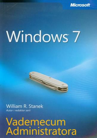 Windows 7 Vademecum Administratora William R. Stanek - okładka książki