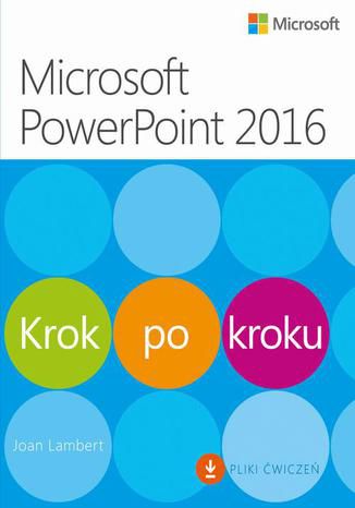 Microsoft PowerPoint 2016 Krok po kroku. Plus Pliki ćwiczeń do pobrania Joan Lambert - okładka książki