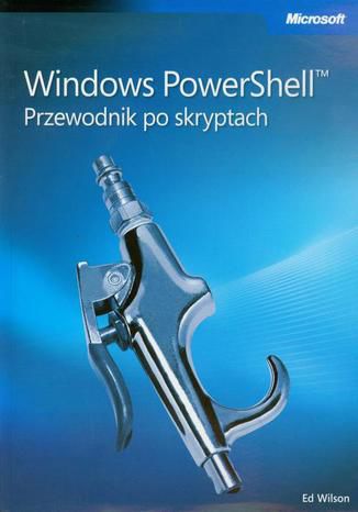 Windows PowerShell Przewodnik po skryptach Ed Wilson - okładka książki
