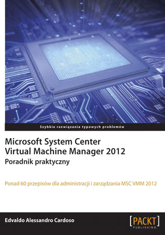 Microsoft System Center Virtual Machine Manager 2012. Poradnik praktyczny Edvaldo Alessandro Cardoso - okadka ebooka