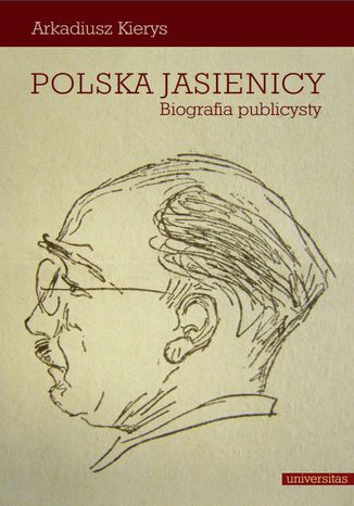 Polska Jasienicy. Biografia publicysty Arkadiusz Kierys - okadka ebooka
