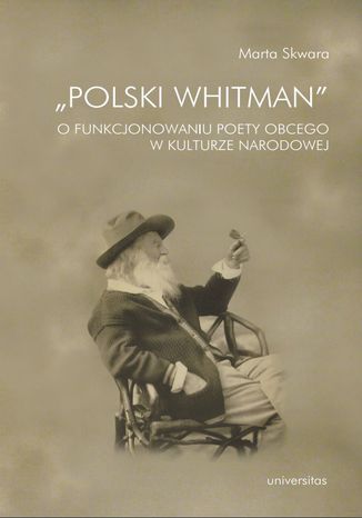 'Polski Whitman'. O funkcjonowaniu poety obcego w kulturze narodowej Marta Skwara - okadka ebooka