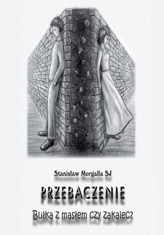 Przebaczenie. Bułka z masłem czy zakalec?