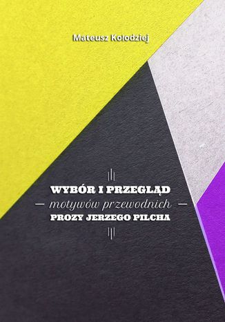 Wybór i przegląd motywów przewodnich prozy Jerzego Pilcha
