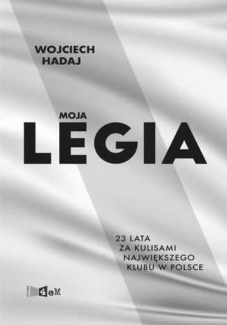 Moja Legia. 23 lata za kulisami najwikszego klubu w Polsce Wojciech Hadaj - okadka audiobooka MP3