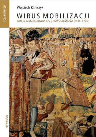 Wirus mobilizacji. Taniec a ksztatowanie si nowoczesnoci (1455-1795). Tom 1-2 Wojciech Klimczyk - okadka audiobooks CD