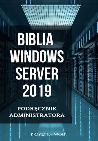 Biblia Windows Server 2019. Podrcznik Administratora Krzysztof Wok - okadka ebooka