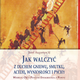 Okładka: Jak walczyć z duchem gniewu, smutku, acedii, wyniosłości i pychy. Według Ojca Pustyni Ewagriusza z Pontu. Skupienie rekolekcyjne