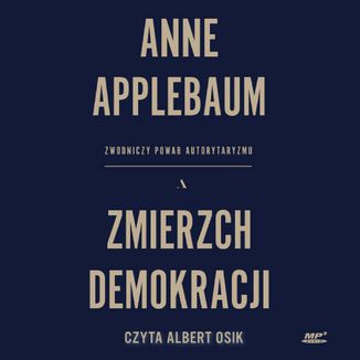 Zmierzch demokracji. Zwodniczy powab autorytaryzmu Anne Applebaum - okładka audiobooka MP3