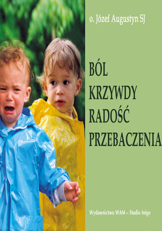 Ból krzywdy radość przebaczenia