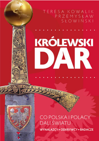 Królewski dar. Co Polacy dali światu Przemysław Słowiński, Teresa Kowalik - okładka ebooka