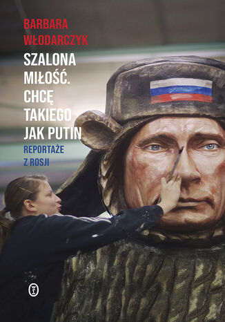 Szalona miłość. Chcę takiego jak Putin. Reportaże z Rosji Barbara Włodarczyk - okładka audiobooks CD