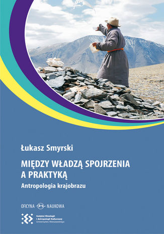 Między władzą spojrzenia a praktyką. Antropologia krajobrazu Łukasz Smyrski - okładka audiobooks CD