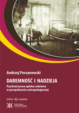 Daremność i nadzieja. Psychiatryczna opieka rodzinna w perspektywie antropologicznej Andrzej Perzanowski - okładka audiobooka MP3