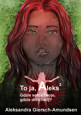 To ja, Aleks. Gdzie serce twoje, gdzie dom twój? Tom 3
