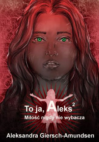 To ja, Aleks. Miłość nigdy nie wybacza. Tom 2