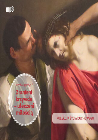 Zranieni krzywdą uleczeni miłością