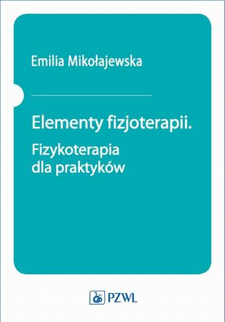 Elementy fizjoterapii. Fizykoterapia dla praktyków