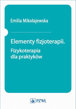 Elementy fizjoterapii. Fizykoterapia dla praktykw Emilia Mikoajewska - okadka audiobooka MP3