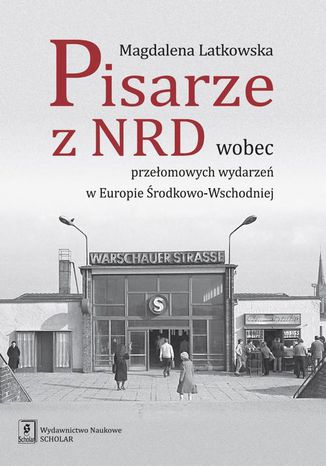 Pisarze z NRD wobec przeomowych wydarze w Europie rodkowo-Wschodniej Magdalena Latkowska - okadka ebooka