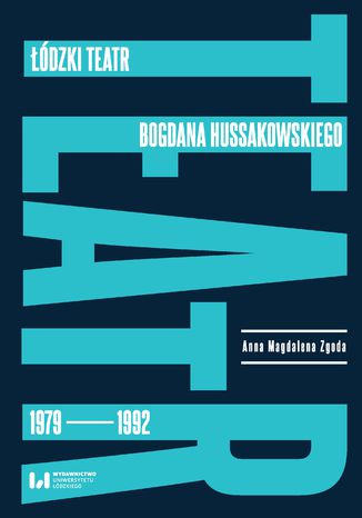 Okładka książki Łódzki teatr Bogdana Hussakowskiego 1979-1992