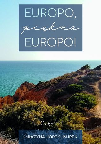 Europo, piękna Europo! Część II Grażyna Jopek-Kurek - okładka książki