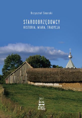Staroobrzdowcy. Historia, wiara, tradycja Krzysztof Snarski - okadka ebooka