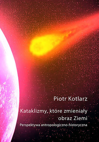 Kataklizmy, ktre zmieniay obraz Ziemi Piotr Kotlarz - okadka ebooka