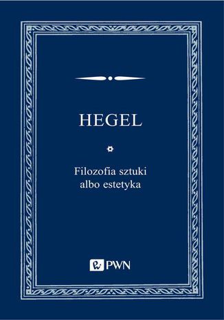 Filozofia sztuki albo estetyka Georg Wilhelm Friedrich Hegel - okadka ebooka